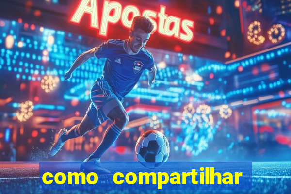 como compartilhar aposta no bet365